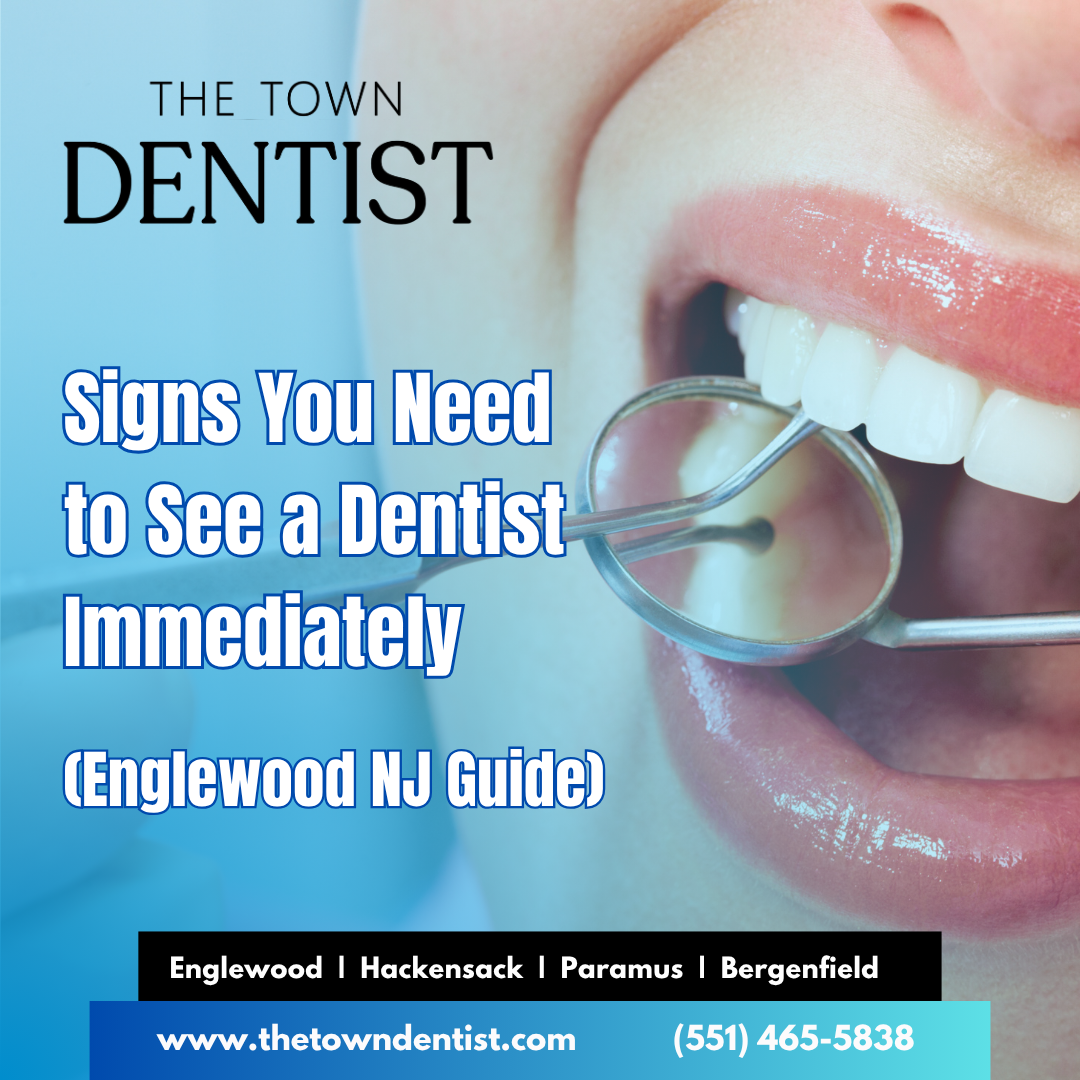 Signs You Need to See a Dentist Immediately (Englewood NJ Guide)